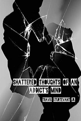 Shattered Thoughts of an Addicts Mind