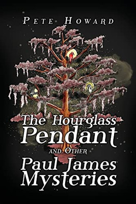 The Hourglass Pendant and Other Paul James Mysteries
