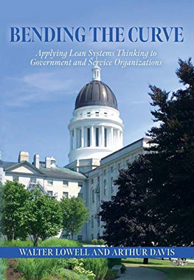 Bending the Curve: Applying Lean Systems Thinking to Government and Service Organizations