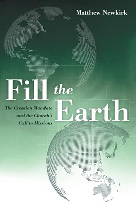 Fill the Earth: The Creation Mandate and the Church's Call to Missions