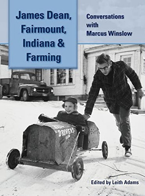 James Dean, Fairmount, Indiana & Farming (hardback): Conversations with Marcus Winslow