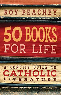 50 Books for Life: A Concise Guide to Catholic Literature