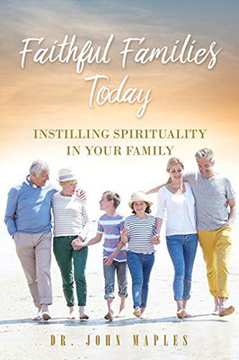 Faithful Families Today: Instilling Spirituality in Your Family