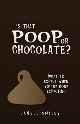Is That Poop or Chocolate?: What to Expect When You're Done Expecting
