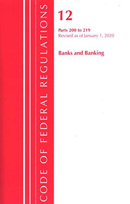 Code of Federal Regulations, Title 12 Banks and Banking 200-219, Revised as of January 1, 2020