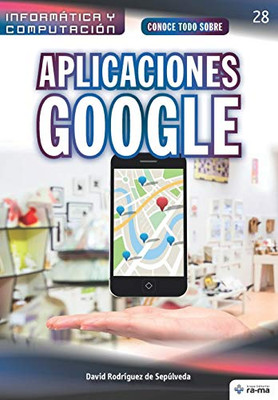 Conoce todo sobre Aplicaciones Google (Colecciones ABG - Informática y Computación) (Spanish Edition)