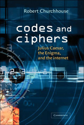Codes and Ciphers: Julius Caesar, the Enigma, and the Internet