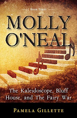 Molly O'Neal: The Kaleidoscope, Bluff House, and The Fairy War