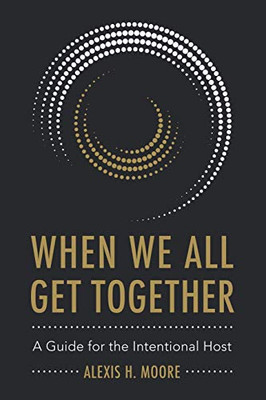 When We All Get Together: A Guide for the Intentional Host