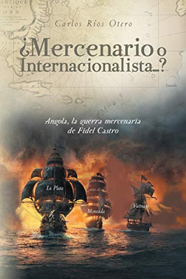 ?Mercenario o Internacionalista...?: Angola, la guerra mercenaria de Fidel Castro (Spanish Edition)