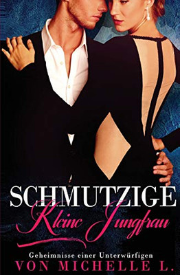 Schmutzige kleine Jungfrau: Bad Boy Liebesromane (Geheimnisse Einer Unterw?rfigen) (German Edition)