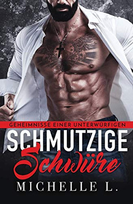 Schmutzige Schw?re: Bad Boy Liebesromane (Geheimnisse Einer Unterw?rfigen) (German Edition)