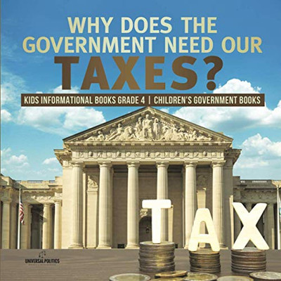 Why Does the Government Need Our Taxes? | Kids Informational Books Grade 4 | Children's Government Books