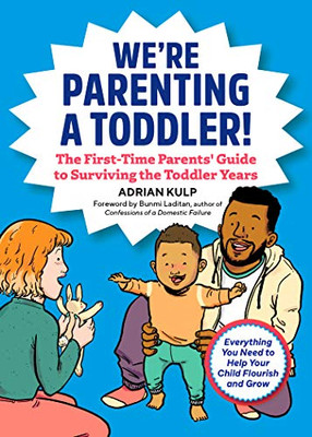 We're Parenting a Toddler!: The First-Time Parents' Guide to Surviving the Toddler Years (First-Time Dads)