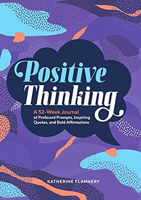 Positive Thinking: A 52-Week Journal of Profound Prompts, Inspiring Quotes, and Bold Affirmations (A Year of Reflections Journal)