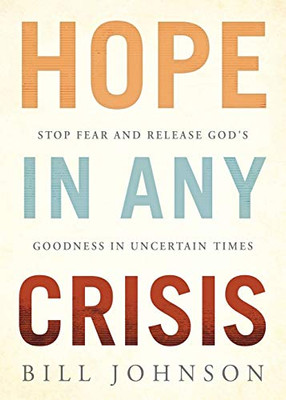 HOPE in Any Crisis: Stop Fear and Release God's Goodness In Uncertain Times