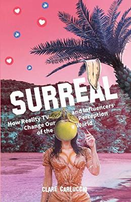 Surreal: How Reality Television and Influencers Change Our Perception of the World