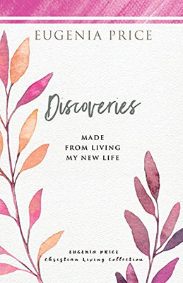 Discoveries: Made from Living My New Life (The Eugenia Price Christian Living Collection)