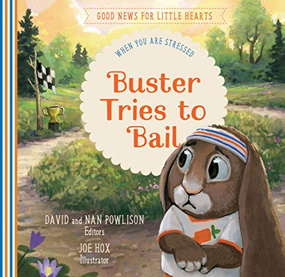 Buster Tries to Bail: When You Are Stressed (Good News for Little Hearts Series)