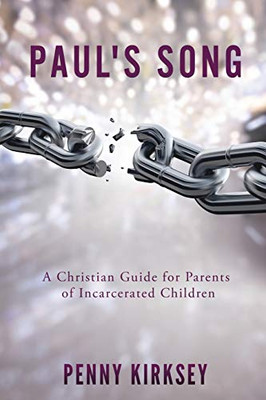 Paul's Song: A Christian Guide for Parents of Incarcerated Children
