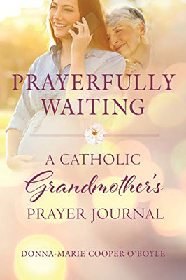 Prayerfully Waiting: A Catholic Grandmother's Prayer Journal
