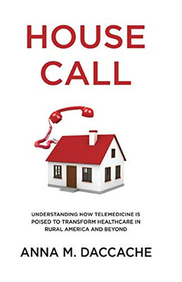 House Call: Understanding How Telemedicine is Poised to Transform Healthcare in Rural America and Beyond