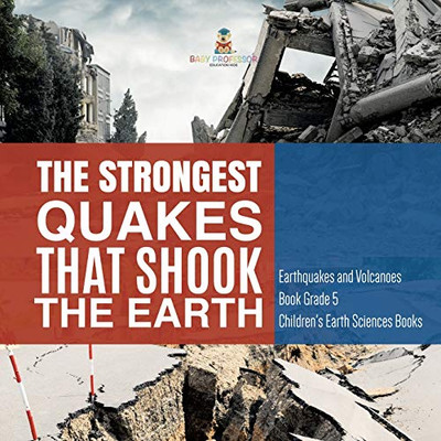 The Strongest Quakes That Shook the Earth | Earthquakes and Volcanoes Book Grade 5 | Children's Earth Sciences Books