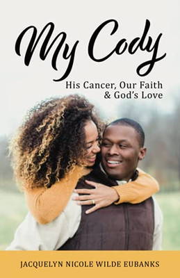 My Cody: His Cancer, Our Faith & GodÆs Love