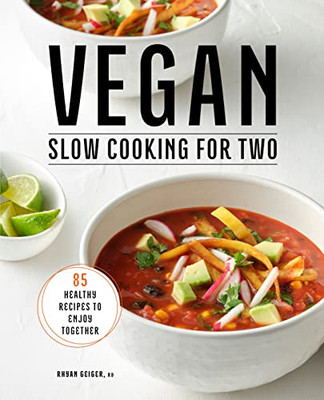 Vegan Slow Cooking for Two: 85 Healthy Recipes to Enjoy Together