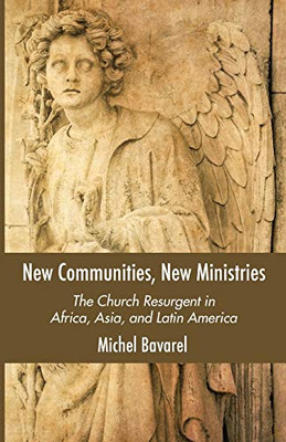 New Communities, New Ministries: The Church Resurgent in Africa, Asia, and Latin America