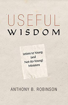 Useful Wisdom: Letters to Young (and Not-So-Young) Ministers