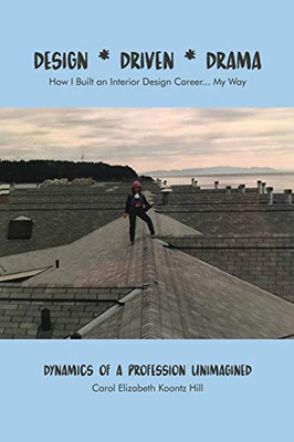 Design - Driven - Drama: How I Built an Interior Design Career... My Way