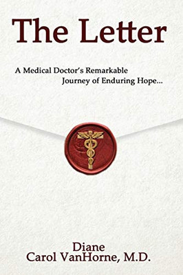 The Letter.: A Medical Doctor's Remarkable Journey of Enduring Hope...