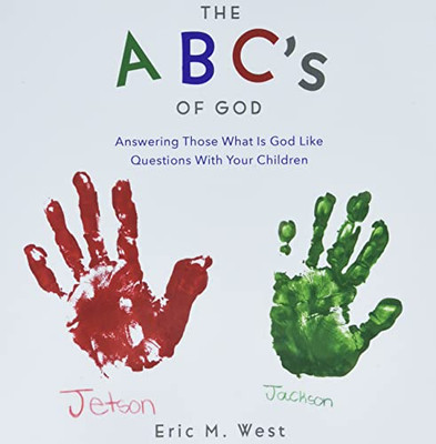 THE ABC's OF GOD: Answering Those What Is God Like Questions With Your Children