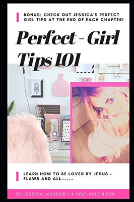 Perfect Girl Tips 101: Learn how to be loved by Jesus, flaws & all!