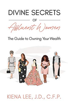 Divine Secrets of Affluent Women: The Guide to Owning Your Wealth