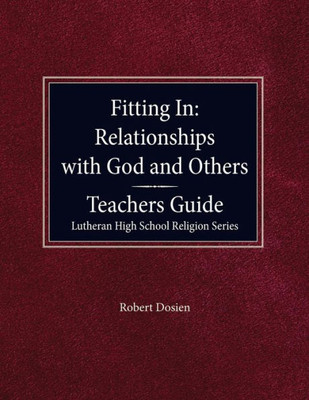 Fitting in: Relationships with God and Others Teacher Guide Lutheran High School Religion Series