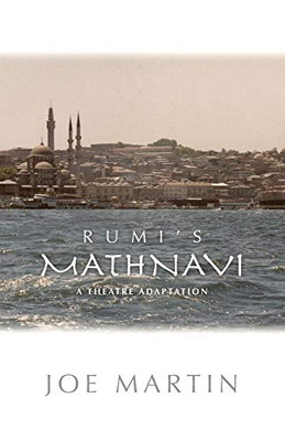 Rumi's Mathnavi: A Theatre Adaptation