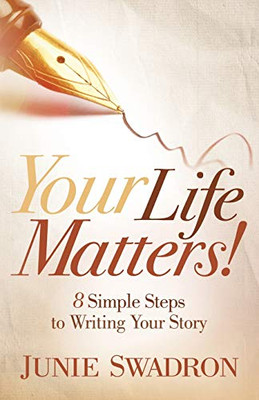 Your Life Matters: 8 Simple Steps to Writing Your Story