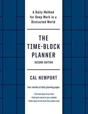 The Time-Block Planner (Second Edition): A Daily Method for Deep Work in a Distracted World