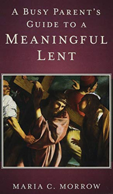 A Busy Parent's Guide to a Meaningful Lent