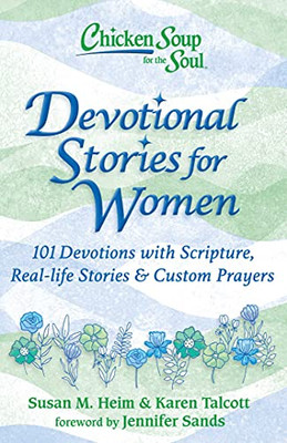 Chicken Soup for the Soul: Devotional Stories for Women: 101 Devotions with Scripture, Real-life Stories & Custom Prayers