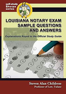 Louisiana Notary Exam Sample Questions and Answers: Explanations Keyed to the Official Study Guide (Self-Study Sherpa)