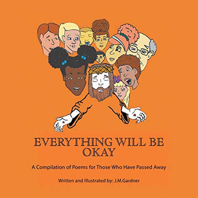 Everything Will Be Okay: A Compilation of Poems for Those Who Have Passed Away