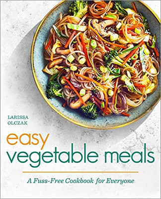 Easy Vegetable Meals: A Fuss-Free Cookbook for Everyone