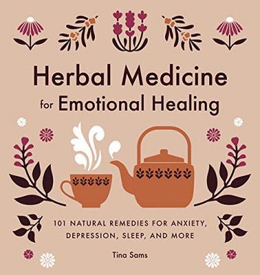 Herbal Medicine for Emotional Healing: 101 Natural Remedies for Anxiety, Depression, Sleep, and More