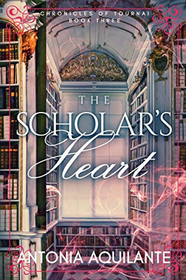 The Scholar's Heart (Chronicles of Tournai)