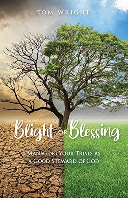 Blight or Blessing: Managing Your Trials as a Good Steward of God