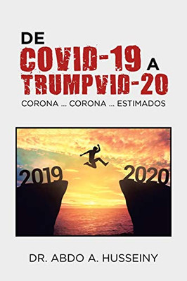 De Covid-19 a Trumpvid-20/ The Covid-19 to Trump Pandemic 2020: Corona Corona estimados/ Corona Virus Estimated (Spanish Edition)