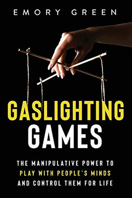 Gaslighting Games: The Manipulative Power to Play with PeopleÆs Minds and Control Them for Life